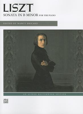 Liszt -- Sonata in B Minor - Liszt, Franz (Composer), and Bricard, Nancy (Composer)