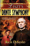 Liszt's Dante Symphony: A Historical Thriller about the Arts & Deceptive Arts