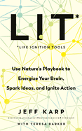 LIT: Use nature's playbook to energize your brain, spark ideas, and ignite action