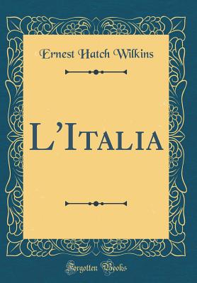 L'Italia (Classic Reprint) - Wilkins, Ernest Hatch