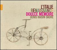 L'Italie Renaissance - Doulce Mmoire; Denis Raisin Dadre (conductor)