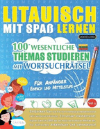 Litauisch Mit Spa Lernen - Fr Anfnger: Einfach Und Mittelstufe - 100 Wesentliche Themas Studieren Mit Wortsuchrtsel - Vol.1