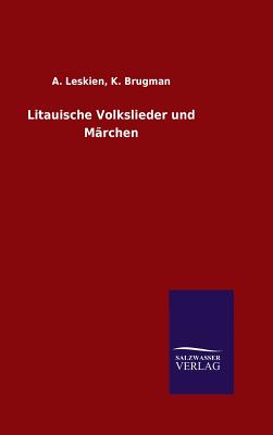 Litauische Volkslieder und Mrchen - Leskien, A Brugman K