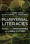 Literacies of/from the Pluriversal: Tools for Perseverance and Livable Futures