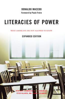 Literacies of Power: What Americans Are Not Allowed to Know With New Commentary by Shirley Steinberg, Joe Kincheloe, and Peter McLaren - Macedo, Donaldo