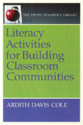 Literacy Activities for Building Classroom Communities (the Pippin Teacher's Library) - Cole, Ardith Davis