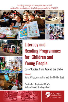 Literacy and Reading Programmes for Children and Young People: Case Studies from Around the Globe: Volume 2: Asia, Africa, Australia, and the Middle East - Lo, Patrick, and Wu, Stephanie H. S., and Stark, Andrew J.