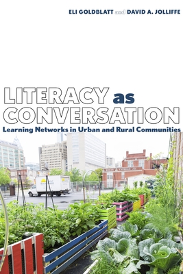 Literacy as Conversation: Learning Networks in Urban and Rural Communities - Goldblatt, Eli, and Jolliffe, David