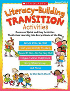 Literacy-Building Transition Activities, Grades PreK-1: Dozens of Quick and Easy Activities That Infuse Learning Into Every Minute of the Day