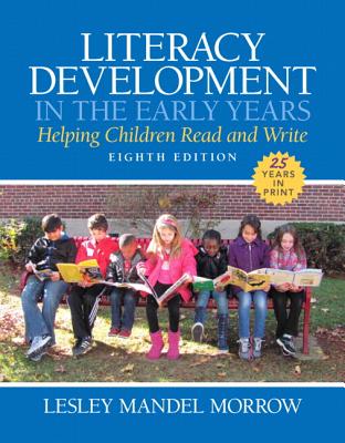 Literacy Development in the Early Years: Helping Children Read and Write, Enhanced Pearson Etext with Loose-Leaf Version -- Access Card Package - Morrow, Lesley Mandel, PhD