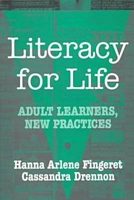 Literacy for Life: Adult Learners, New Practices - Fingeret, Hanna Arlene