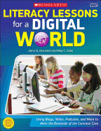 Literacy Lessons for a Digital World: Using Blogs, Wikis, Podcasts, and More to Meet the Demands of the Common Core