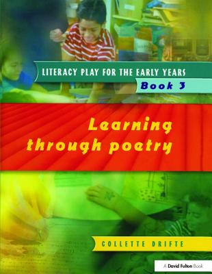 Literacy Play for the Early Years Book 3: Learning Through Poetry - Drifte, Collette