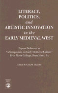 Literacy, Politics, and Artistic Innovation in the Early Medieval West: Papers Delivered at a Symposium on Early Medieval Culture, Bryn Mawr, Pa - Chazelle, Celia M