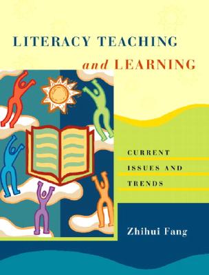 Literacy Teaching and Learning: Current Issues and Trends - Fang, Zhihui