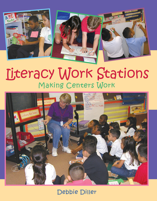 Literacy Work Stations: Making Centers Work - Diller, Debbie