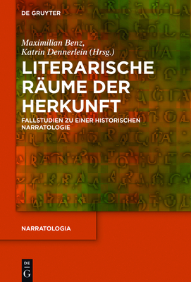 Literarische R?ume Der Herkunft - Benz, Maximilian (Editor), and Dennerlein, Katrin (Editor)