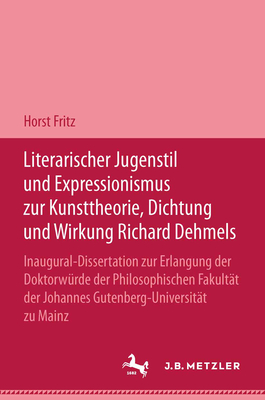 Literarischer Jugendstil Und Expressionismus Zur Kunsttheorie, Dichtung Und Wirkung Richard Dehmels - Fritz, Horst