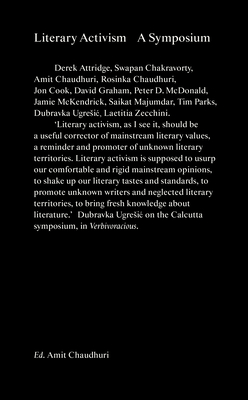 Literary Activism: A Symposium - Chaudhuri, Amit (Editor), and Cook, Jon (Afterword by), and Attridge, Derek (Contributions by)