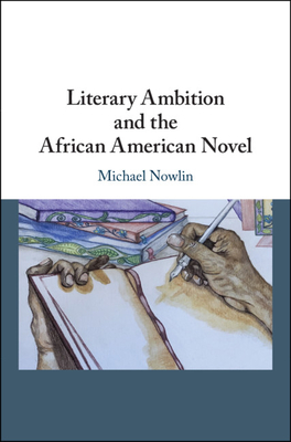 Literary Ambition and the African American Novel - Nowlin, Michael