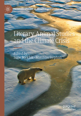 Literary Animal Studies and the Climate Crisis - Borkfelt, Sune (Editor), and Stephan, Matthias (Editor)