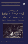 Literary Bric--Brac and the Victorians: From Commodities to Oddities