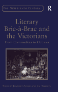 Literary Bric-a-Brac and the Victorians: From Commodities to Oddities