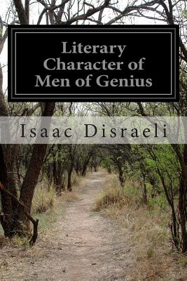 Literary Character of Men of Genius - Disraeli, Isaac