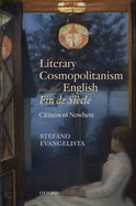 Literary Cosmopolitanism in the English Fin de Siecle: Citizens of Nowhere