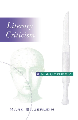 Literary Criticism: An Autopsy - Bauerlein, Mark