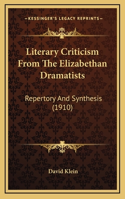 Literary Criticism from the Elizabethan Dramatists: Repertory and Synthesis (1910) - Klein, David, PhD