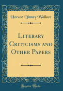 Literary Criticisms and Other Papers (Classic Reprint)