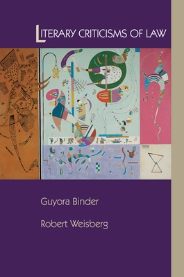 Literary Criticisms of Law - Binder, Guyora, and Weisberg, Robert