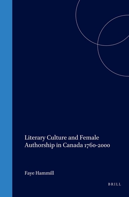 Literary Culture and Female Authorship in Canada 1760-2000 - Hammill, Faye