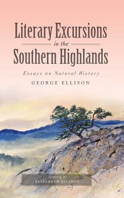 Literary Excursions in the Southern Highlands: Essays on Natural History - Ellison, George