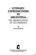 Literary Expressionism in Argentina: The Presentation of Incoherence - Lindstrom, Naomi