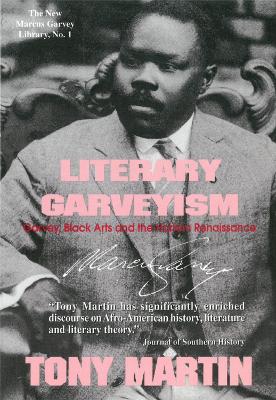 Literary Garveyism: Garvey, Black Arts, and the Harlem Renaissance - Martin, Tony