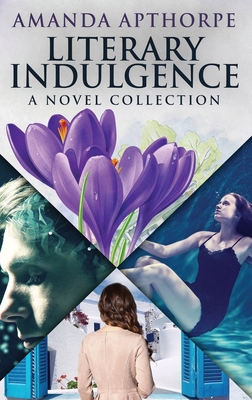Literary Indulgence: A Novel Collection - Apthorpe, Amanda
