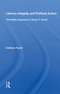 Literary Integrity And Political Action: The Public Argument Of James T. Farrell