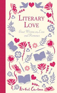 Literary Love: Great Writers on Love and Romance