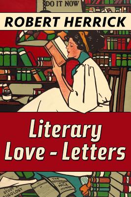 Literary Love-Letters by Robert Herrick: Super Large Print Edition Specially Designed for Low Vision Readers with a Giant Easy to Read Font - Print, Super Large (Editor), and Herrick, Robert