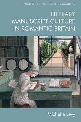 Literary Manuscript Culture in Romantic Britain - Levy, Michelle