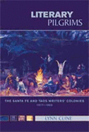 Literary Pilgrims: The Santa Fe and Taos Writers' Colonies, 1917-1950