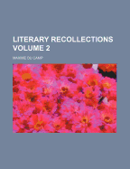 Literary Recollections Volume 2 - Du Camp, Maxime