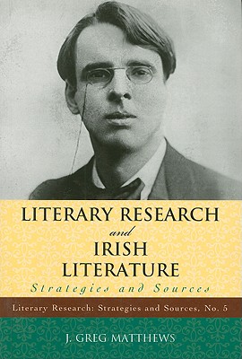 Literary Research and Irish Literature: Strategies and Sources - Matthews, Greg J