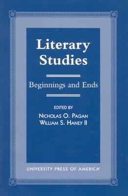 Literary Studies: Beginnings and Ends - Pagan, Nicholas O, and Haney, William S, and Daly, MacDonald (Contributions by)