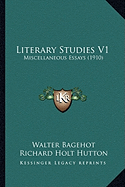 Literary Studies V1: Miscellaneous Essays (1910)