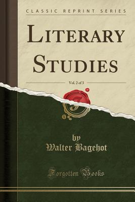 Literary Studies, Vol. 2 of 3 (Classic Reprint) - Bagehot, Walter