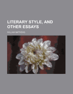 Literary Style, and Other Essays - Mathews, William