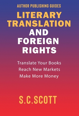 Literary Translation & Foreign Rights: Author Guide - Scott, S C